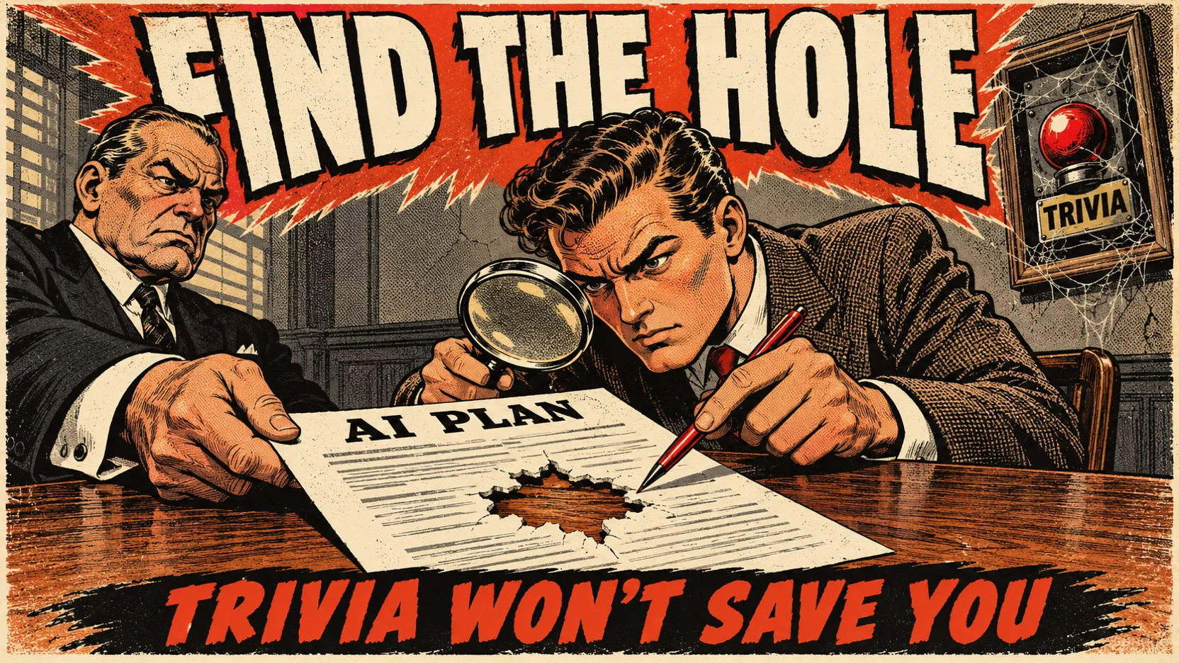 A pulp illustration: an interviewer slides a page labelled AI PLAN with a hole torn through it to a candidate who points at the hole with a red pen and a magnifying glass, while a dusty TRIVIA buzzer hangs on the wall. Top: FIND THE HOLE. Bottom: TRIVIA WON'T SAVE YOU.