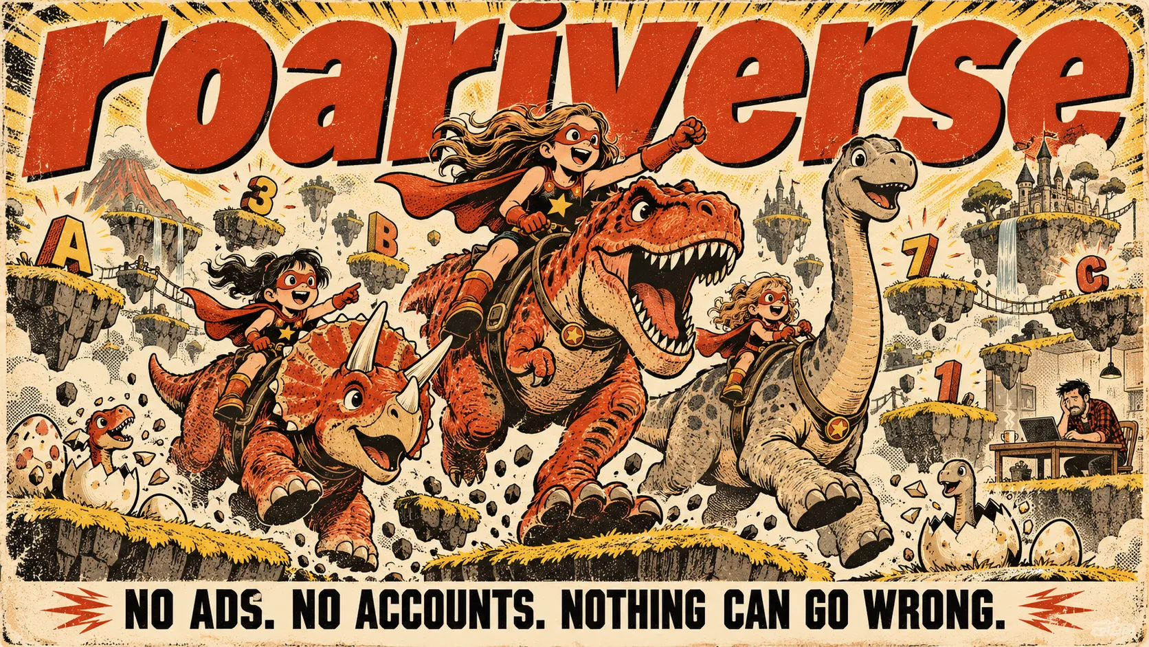 Pulp poster reading "roariverse": three caped cartoon girls ride a triceratops, a T. rex and a long-neck through a game world of floating platforms, hatching eggs, letters and numbers, while a tired dad works at a laptop in the background. Bottom line: no ads, no accounts, nothing can go wrong.
